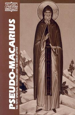 Pseudo-Macarius: The Fifty Spiritual Homilies and the Great Letter by Maloney, George A.
