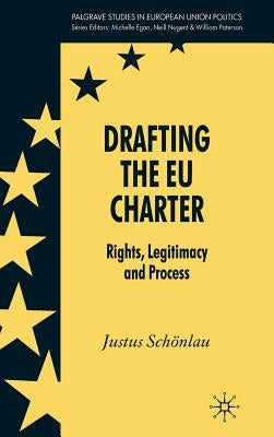 Drafting the EU Charter: Rights, Legitimacy and Process by Schönlau, J.