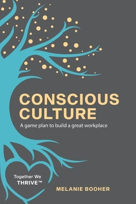 Conscious Culture: A game plan to build a great workplace by Booher, Melanie