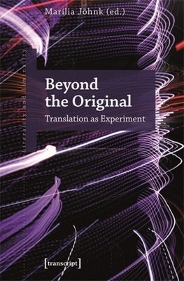 Beyond the Original: Translation as Experiment by J?hnk, Mar?lia