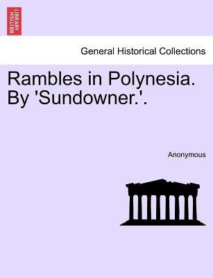 Rambles in Polynesia. by 'Sundowner.'. by Anonymous