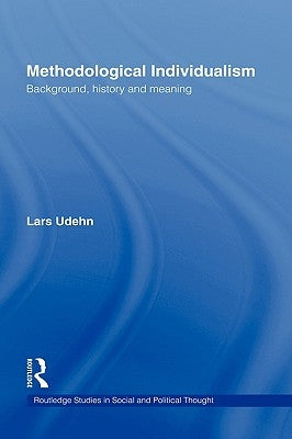 Methodological Individualism: Background, History and Meaning by Udehn, Lars