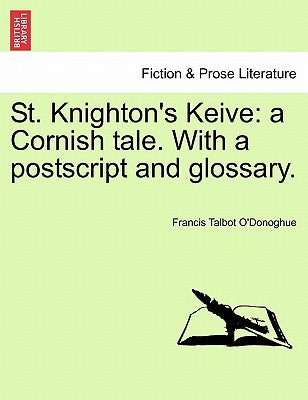 St. Knighton's Keive: A Cornish Tale. with a PostScript and Glossary. by O'Donoghue, Francis Talbot