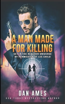 A Man Made For Killing: The Jack Reacher Cases by Ames, Dan