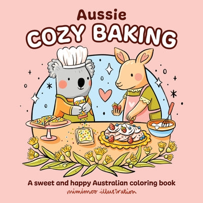 Aussie Cozy Baking: A Sweet and Happy Australian Coloring Book by Mimimoo Illustration, Mimimoo Illustrati
