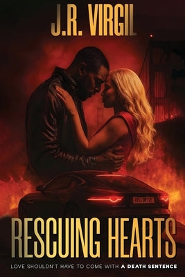 Rescuing Hearts: Love shouldn't come with a death sentence by Virgil, J. R.