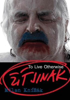 Milan Knízák: To Live Otherwise by Knízák, Milan
