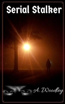 Serial Stalker by Woodley, A.