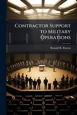 Contractor Support to Military Operations by Ratton, Ronald R.