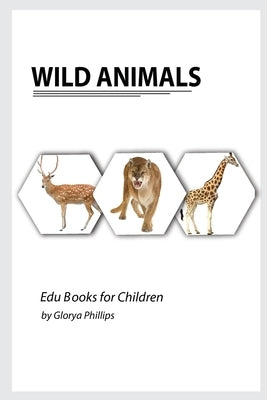 Wild Animals: Montessori real Wild Animals book, bits of intelligence for baby and toddler, children's book, learning resources. by Phillips, Glorya
