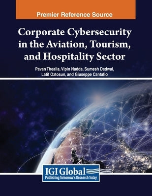 Corporate Cybersecurity in the Aviation, Tourism, and Hospitality Sector by Thealla, Pavan