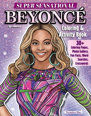 Super Sensational Beyonce Coloring & Activity Book: Features Photo Gallery, Fun Facts, Word Searches, Crosswords by Moore, Ava