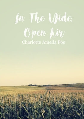 In The Wide, Open Air by Poe, Charlotte Amelia