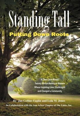 Standing Tall: Putting Down Roots by Collins-Eaglin, Jan