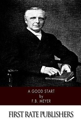 A Good Start by Meyer, F. B.