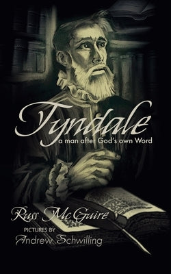 Tyndale: A Man After God's Own Word by McGuire, Russell