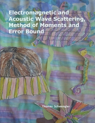 Electromagnetic and Acoustic Wave Scattering, Method of Moments and Error Bound by Schwengler, Thomas