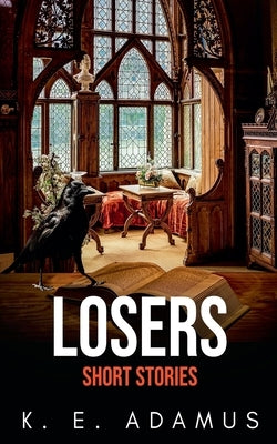 Losers: Short Stories by Adamus, K. E.