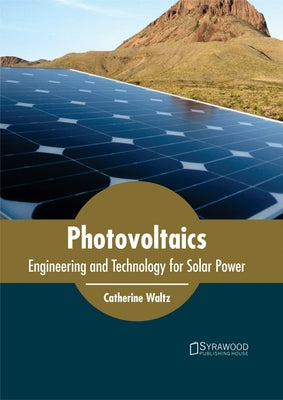 Photovoltaics: Engineering and Technology for Solar Power by Waltz, Catherine