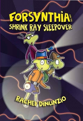 Forsynthia: The Shrink Ray Sleepover by Dinunzio, Rachel
