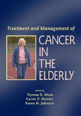 Treatment and Management of Cancer in the Elderly by Muss, Hyman B.