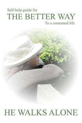 Self-help guide for the better way to a contented life by He Walks Alone