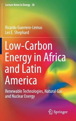 Low-Carbon Energy in Africa and Latin America: Renewable Technologies, Natural Gas and Nuclear Energy by Guerrero-Lemus, Ricardo