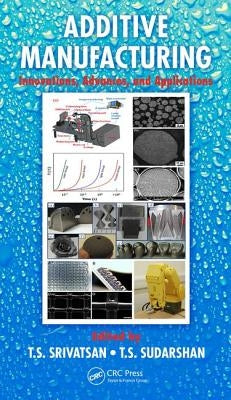 Additive Manufacturing: Innovations, Advances, and Applications by Srivatsan, T. S.