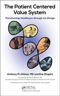 The Patient Centered Value System: Transforming Healthcare Through Co-Design by Digioia, Anthony M.