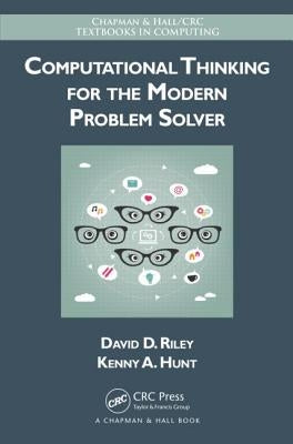 Computational Thinking for the Modern Problem Solver by Riley, David