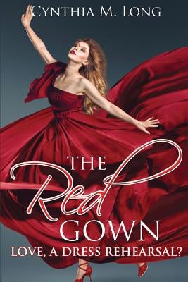 The Red Gown: Love, A Dress Rehearsal? by Long, Cynthia M.