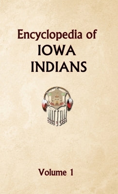 Encyclopedia of Iowa Indians (Volume one) by Ricky, Donald