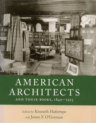 American Architects and Their Books, 1840-1915 by Hafertepe, Kenneth