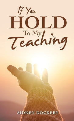 If You Hold to My Teaching by Dockery, Sidney