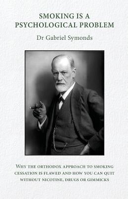 Smoking Is a Psychological Problem by Symonds, Gabriel