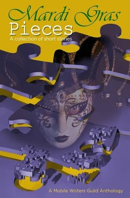 Mardi Gras Pieces: A Mobile Writers Guild Anthology by Dalby, Carrie