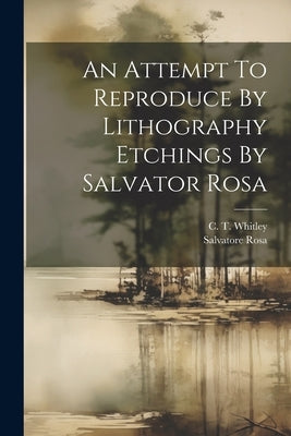 An Attempt To Reproduce By Lithography Etchings By Salvator Rosa by Rosa, Salvatore