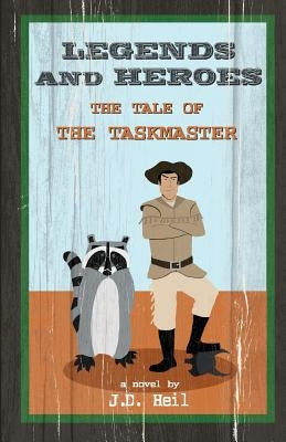 Legends and Heroes: the Tale of the Taskmaster by Heil, J. D.