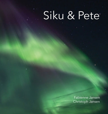 Siku & Pete by Jansen, Fabienne &. Christoph