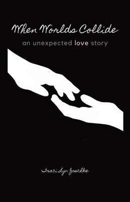 When Worlds Collide: An Unexpected Love Story by Zoschke, Traci Lyn