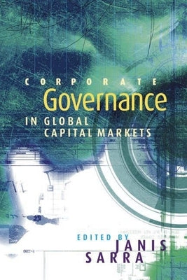 Corporate Governance in Global Capital Markets by Sarra, Janis
