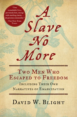 A Slave No More: Two Men Who Escaped to Freedom, Including Their Own Narratives of Emancipation by Blight, David W.