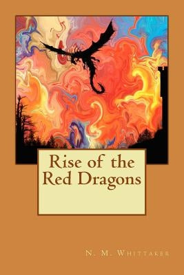 Rise of the Red Dragons by Whittaker, N. M.