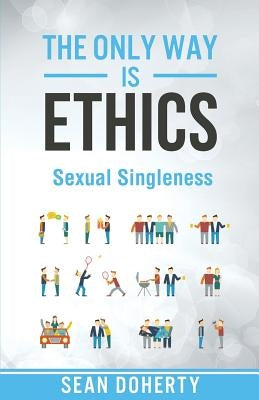 Sexual Singleness: Why Singleness is Good, and Practical Thoughts on Being Single and Sexual by Doherty, Sean