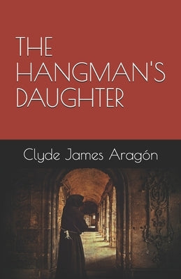The Hangman's Daughter by Aragón, Clyde James