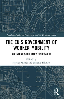 The EU's Government of Worker Mobility: An Interdisciplinary Discussion by Michel, Hélène