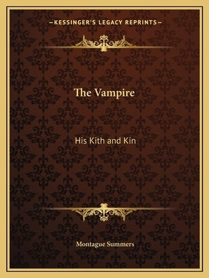 The Vampire: His Kith and Kin by Summers, Montague
