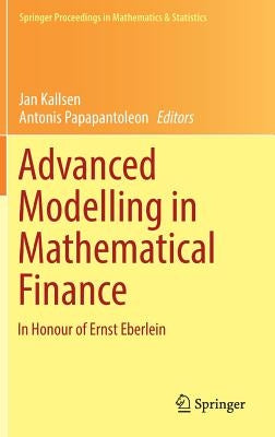 Advanced Modelling in Mathematical Finance: In Honour of Ernst Eberlein by Kallsen, Jan