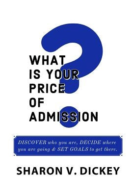 What is Your Price of Admission? by Dickey, Sharon V.