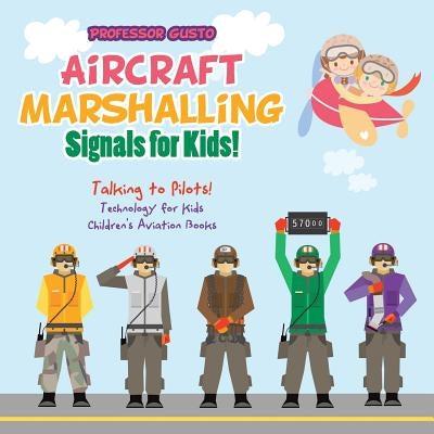 Aircraft Marshalling Signals for Kids! - Talking to Pilots! - Technology for Kids - Children's Aviation Books by Gusto